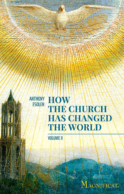 How the Church Has Changed the World, Vol. II, Anthony Esolen