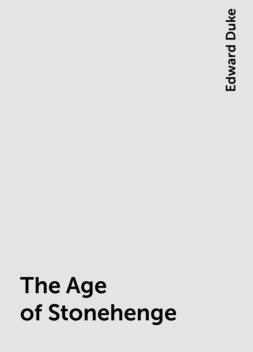 The Age of Stonehenge, Edward Duke