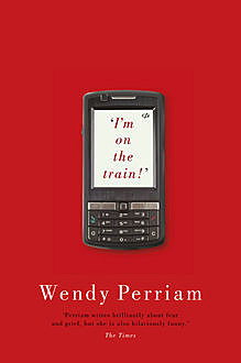 I'm on the train!, Wendy Perriam