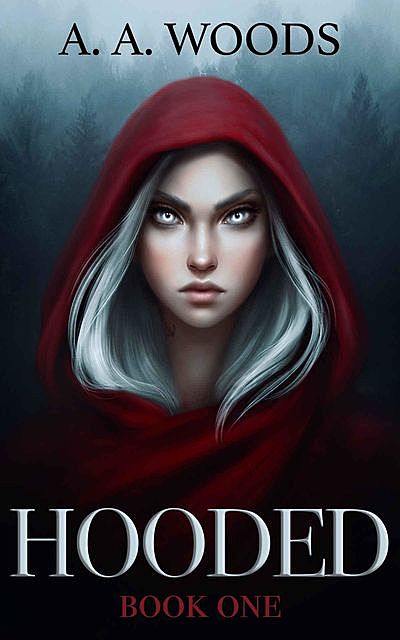 Hooded: A Young Adult Fantasy Retelling, A.A. Woods