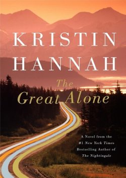 The Great Alone: A Novel, Kristin Hannah