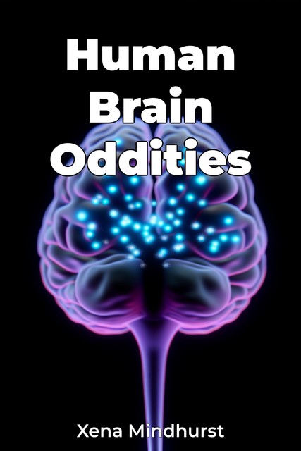 Human Brain Oddities, Xena Mindhurst