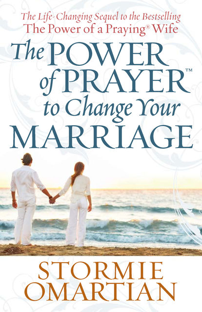 The Power of Prayer™ to Change Your Marriage, Stormie Omartian