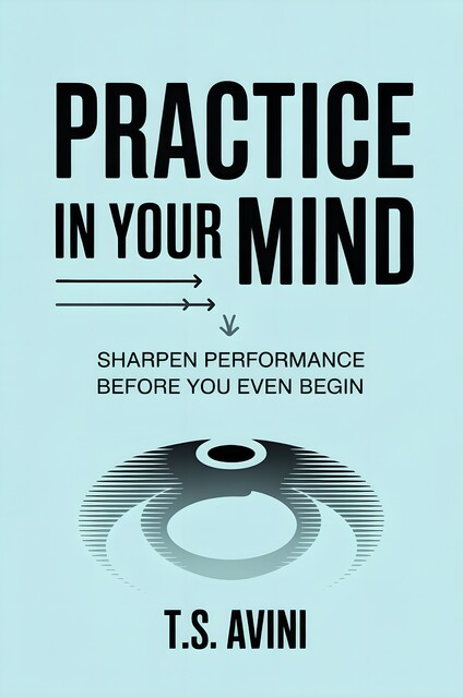 Practice in Your Mind, T. S Avini