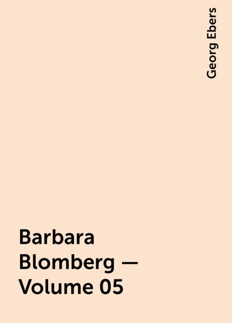 Barbara Blomberg — Volume 05, Georg Ebers