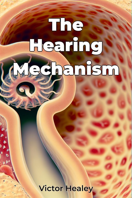 The Hearing Mechanism, Victor Healey