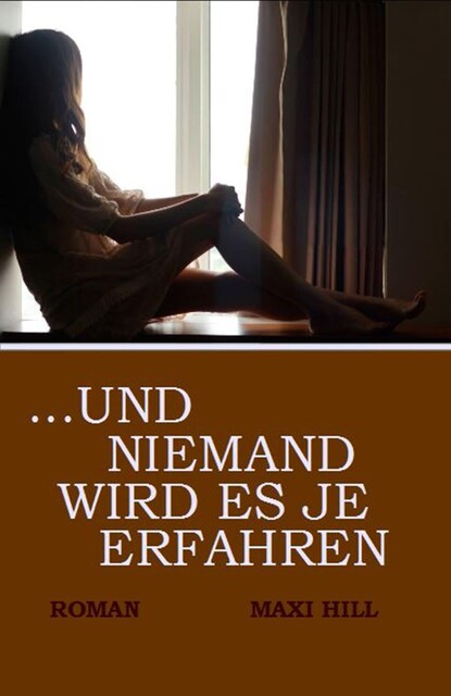 und niemand wird es je erfahren, Maxi Hill