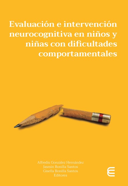 Evaluación e intervención neurocognitiva en niños y niñas con dificultades comportamentales, Alfredis González Hernández, Cristian Villanueva Bonilla, Dorian Yisela Cala Martínez, Gisella Bonilla Santos, Jasmín Bonilla Santos, Leidy Marcela Castaño Baquero, Leidy Tatiana Padilla García, Luisa Fernanda Muñoz Bernal