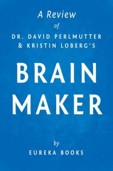 Brain Maker by Dr. David Perlmutter and Kristin Loberg | A Review, Eureka Books
