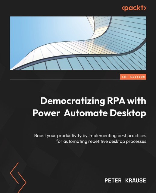 Democratizing RPA with Power Automate Desktop, Peter Krause