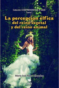 La percepción élfica del reino vegetal y del reino animal, María José Ribas Albendea