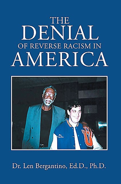 The Denial of Reverse Racism in America, ED. D PH.D. Bergantino Len