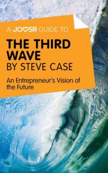 A Joosr Guide to… The Third Wave by Steve Case, Joosr