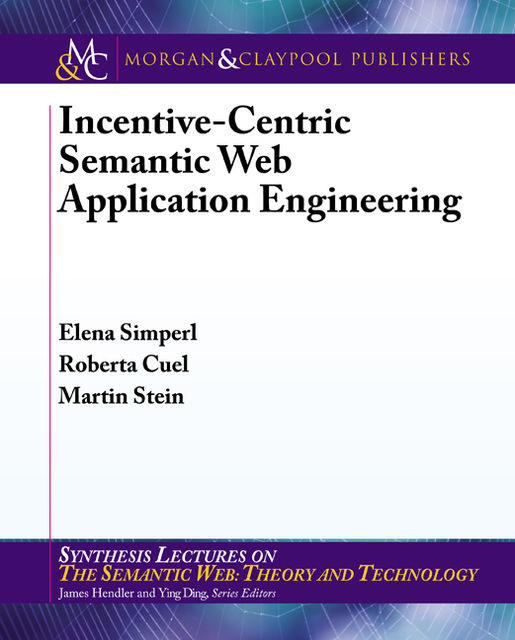 Incentive-Centric Semantic Web Application Engineering, Elena Simperl, Martin Stein, Roberta Cuel