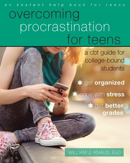Overcoming Procrastination for Teens, William J.Knaus