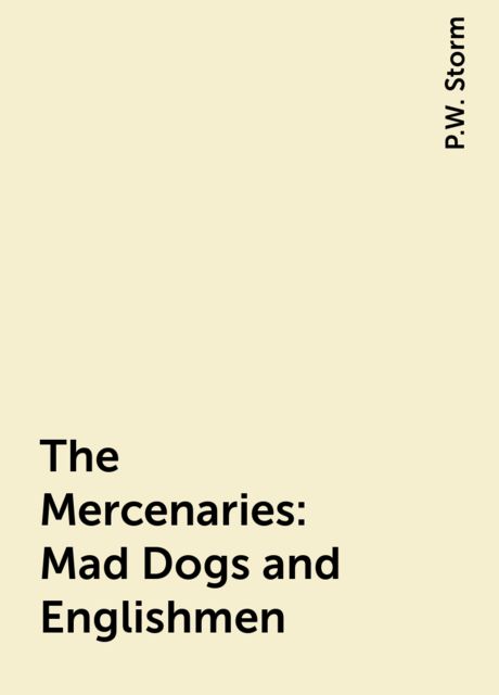 The Mercenaries: Mad Dogs and Englishmen, P.W. Storm