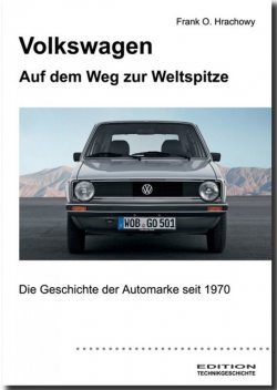 Volkswagen – Auf dem Weg zur Weltspitze, Frank O. Hrachowy