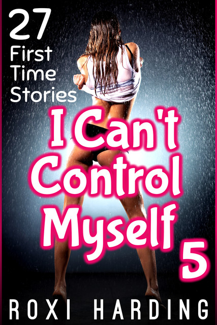 I Can't Control Myself #5, Roxi Harding