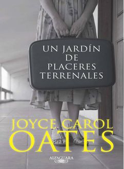 Un Jardín De Placeres Terrenales, Joyce Carol Oates