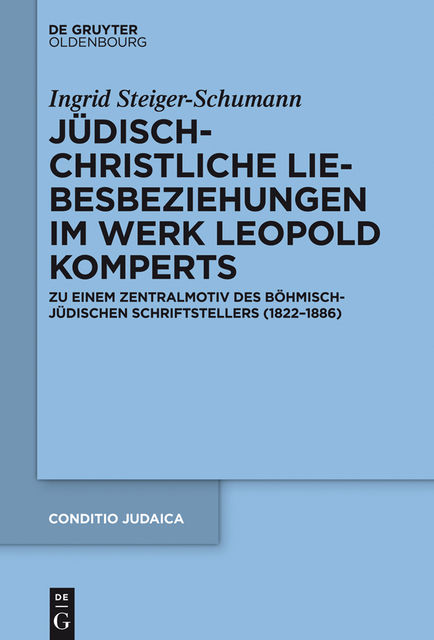 Jüdisch-christliche Liebesbeziehungen im Werk Leopold Komperts, Ingrid Steiger-Schumann