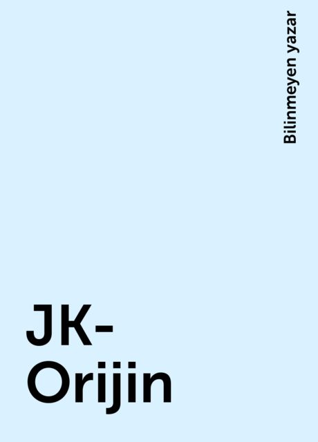 JK-Orijin, Bilinmeyen yazar