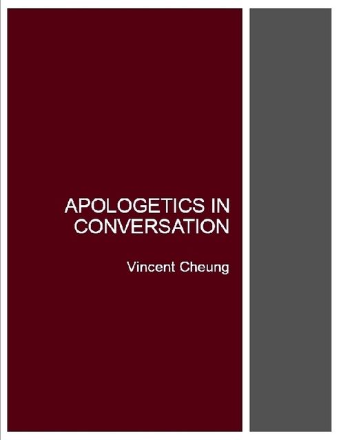 Apologetics In Conversation, Vincent Cheung