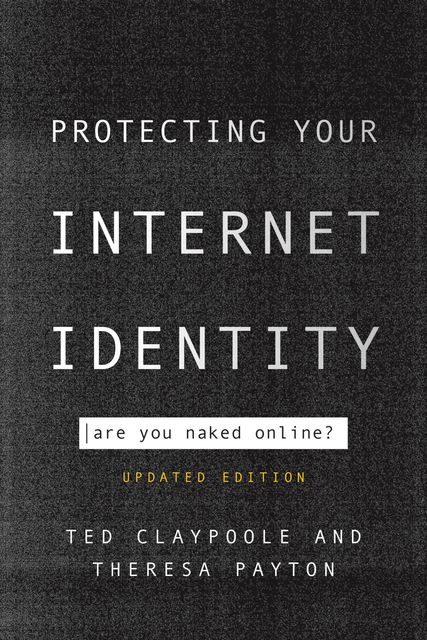 Protecting Your Internet Identity, Theresa Payton, Ted Claypoole
