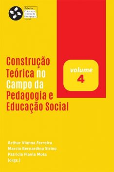 CONSTRUÇÃO TEÓRICA NO CAMPO DA PEDAGOGIA E EDUCAÇÃO SOCIAL, Arthur Vianna Ferreira, Marcio Bernardino Sirino, Patricia Flavia Mota