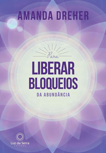Para Liberar Bloqueios da Abundância, Amanda Dreher