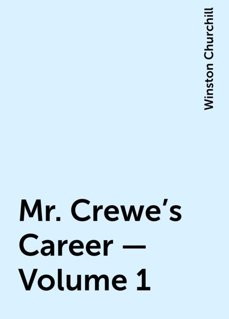 Mr. Crewe's Career — Volume 1, Winston Churchill