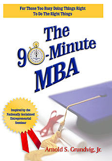 The 90-Minute MBA, Arnold Grundvig