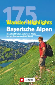 Wanderführer: 175 Wander-Highlights Bayerische Alpen. Ziele vom Allgäu bis ins Berchtesgadener Land, Anette Späth, Hildegard Hüsler, Michael Pröttel, Robert Mayer