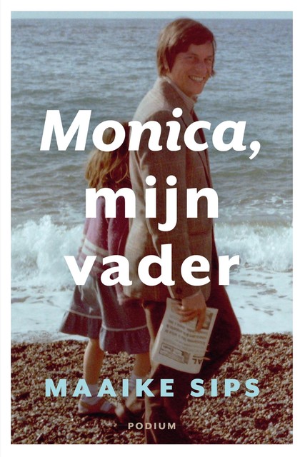 Monica, mijn vader, Maaike Sips