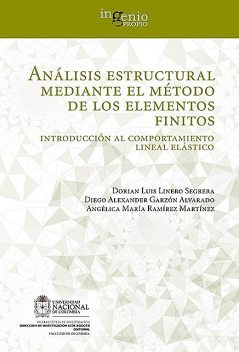 Análisis estructural mediante el método de los elementos finitos. Introducción al comportamiento lineal elástico, Angélica Ramírez, Diego Garzón, Dorian Luis Linero