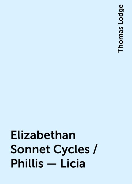 Elizabethan Sonnet Cycles / Phillis - Licia, Thomas Lodge