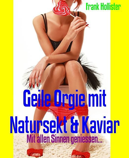 Geile Orgie mit Natursekt & Kaviar, Frank Hollister