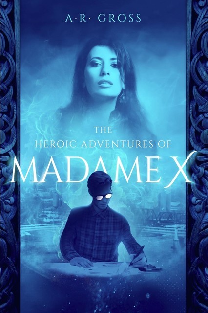 The Heroic Adventures of Madame X, A.R. Gross