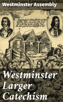 Westminster Larger Catechism, Westminster Assembly