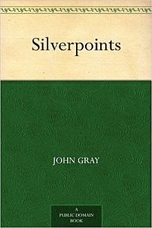 Silverpoints, John Gray poet