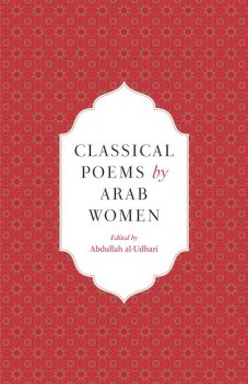 Classical Poems by Arab Women, Abdullah al-Udhari