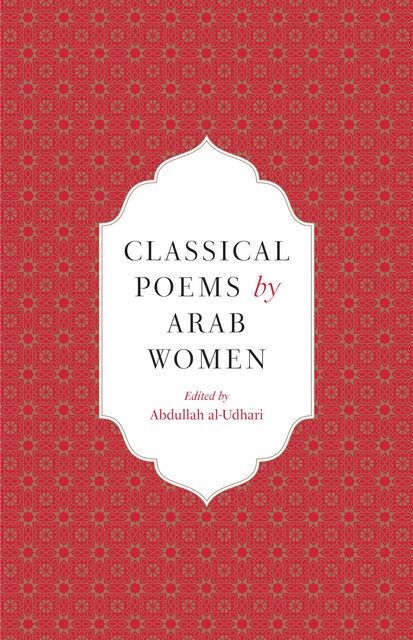 Classical Poems by Arab Women, Abdullah al-Udhari