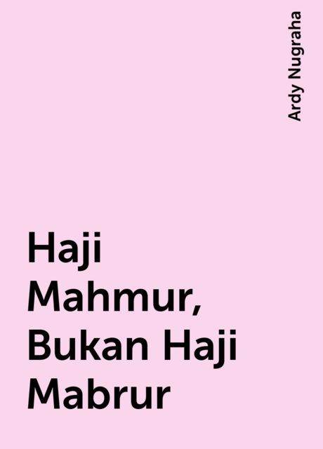 Haji Mahmur, Bukan Haji Mabrur, Ardy Nugraha