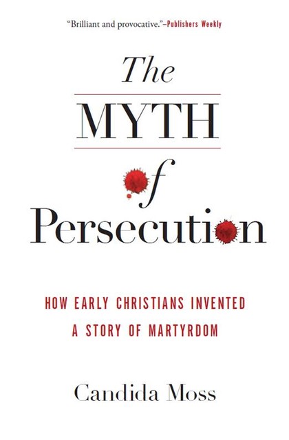 The Myth of Persecution, Candida Moss