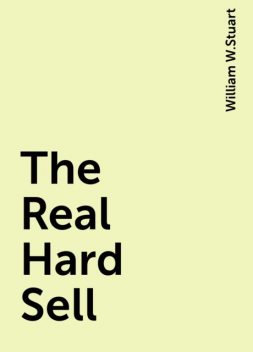 The Real Hard Sell, William W.Stuart