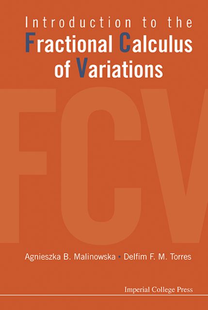 Introduction to the Fractional Calculus of Variations, Agnieszka B Malinowska, DelfimF.M.Torres