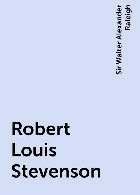 Robert Louis Stevenson, Sir Walter Alexander Raleigh