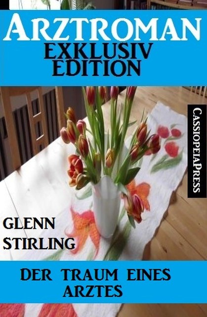 Arztroman Exklusiv Edition – Der Traum eines Arztes, Glenn Stirling