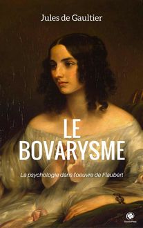 Le Bovarysme: La Psychologie Dans L'Oeuvre De Flaubert (ShandonPress), Shandonpress, Jules De Gaultier