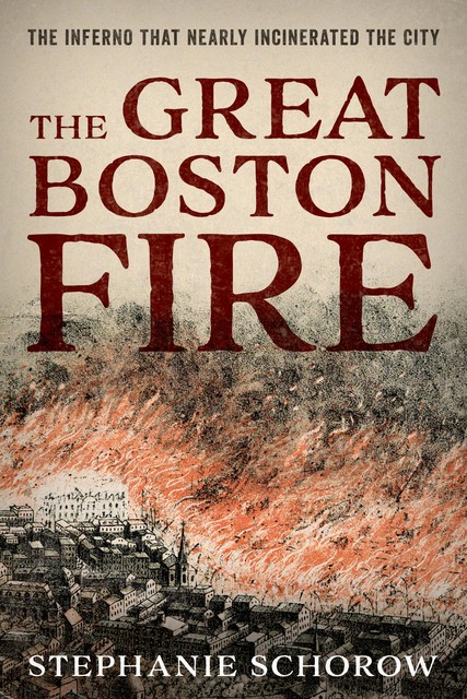 The Great Boston Fire, Stephanie Schorow