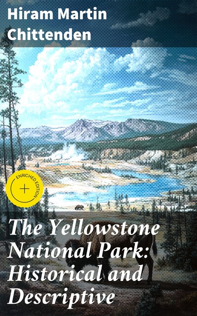 The Yellowstone National Park: Historical and Descriptive, Hiram Martin Chittenden